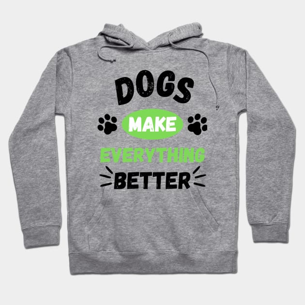 Dogs make everything better - Life is better with a dog Hoodie by OrionBlue